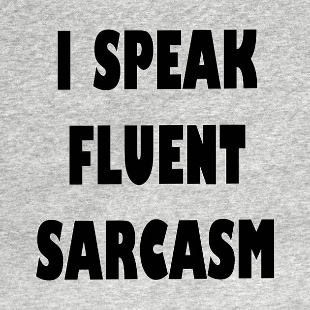 I Speak fluent Sarcasm Funny humorous Saying by cap2belo